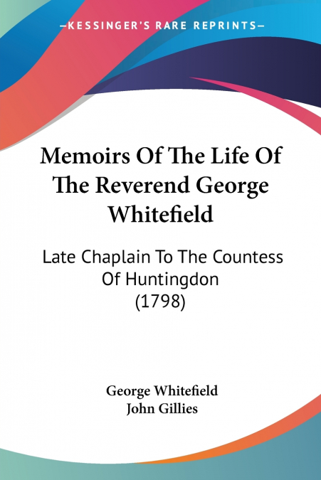 Memoirs Of The Life Of The Reverend George Whitefield