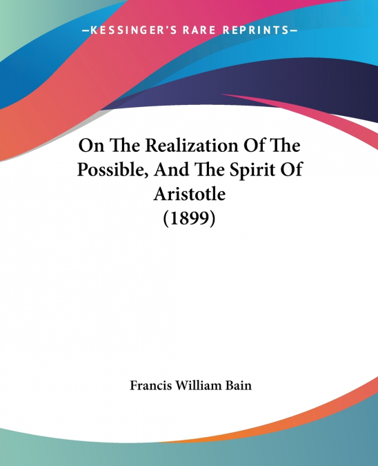 On The Realization Of The Possible, And The Spirit Of Aristotle (1899)