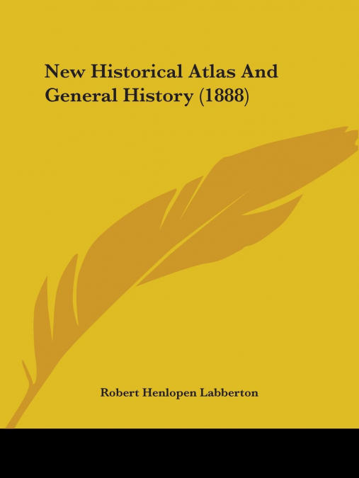 New Historical Atlas And General History (1888)