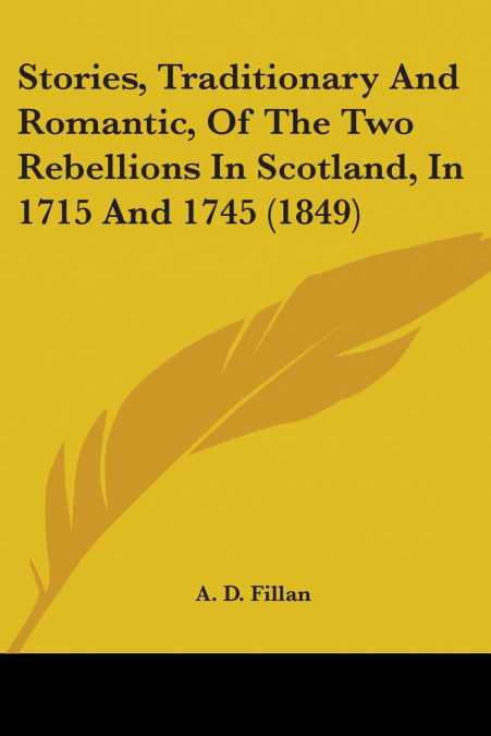 Stories, Traditionary And Romantic, Of The Two Rebellions In Scotland, In 1715 And 1745 (1849)