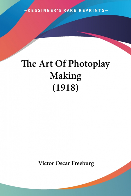 The Art Of Photoplay Making (1918)