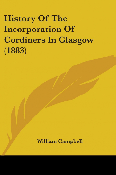 History Of The Incorporation Of Cordiners In Glasgow (1883)