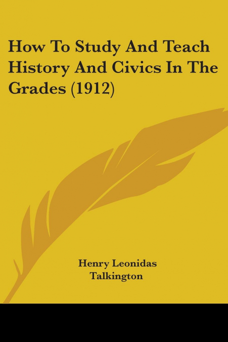 How To Study And Teach History And Civics In The Grades (1912)