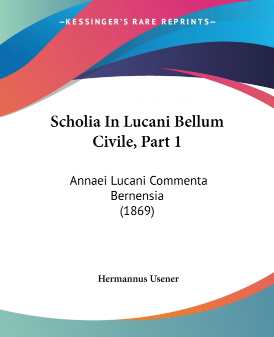 Scholia In Lucani Bellum Civile, Part 1