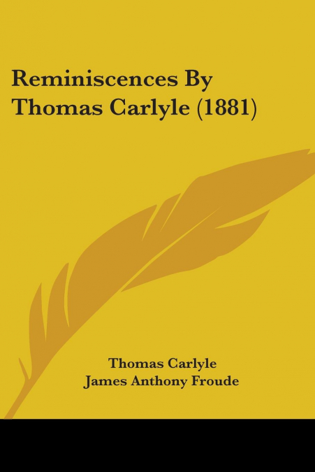 Reminiscences By Thomas Carlyle (1881)