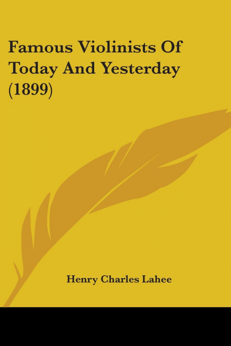 Famous Violinists Of Today And Yesterday (1899)