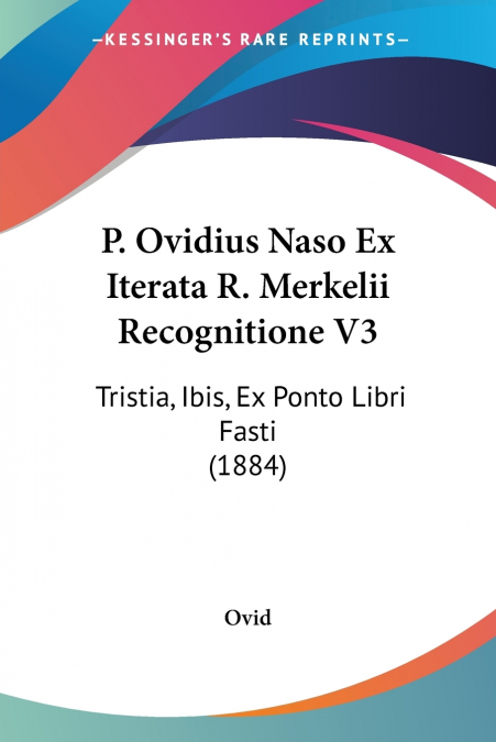 P. Ovidius Naso Ex Iterata R. Merkelii Recognitione V3
