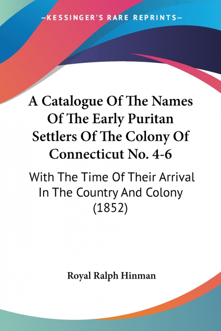 A Catalogue Of The Names Of The Early Puritan Settlers Of The Colony Of Connecticut No. 4-6