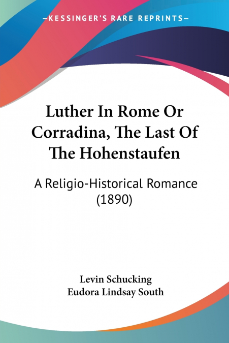 Luther In Rome Or Corradina, The Last Of The Hohenstaufen