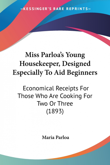 Miss Parloa’s Young Housekeeper, Designed Especially To Aid Beginners