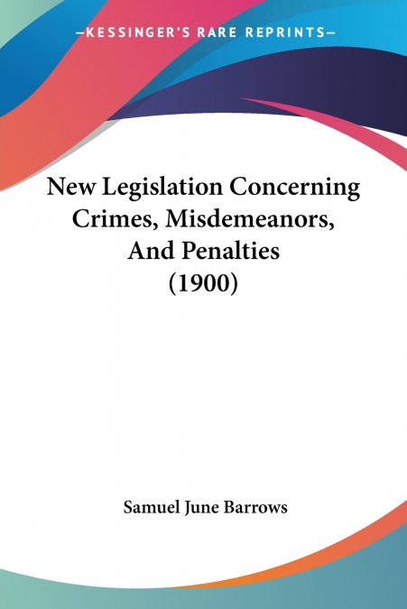 New Legislation Concerning Crimes, Misdemeanors, And Penalties (1900)