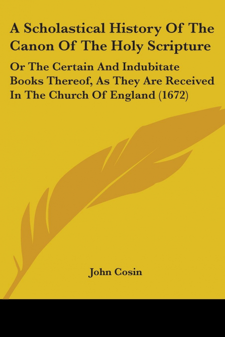 A Scholastical History Of The Canon Of The Holy Scripture