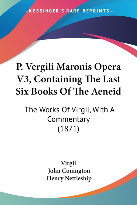 P. Vergili Maronis Opera V3, Containing The Last Six Books Of The Aeneid