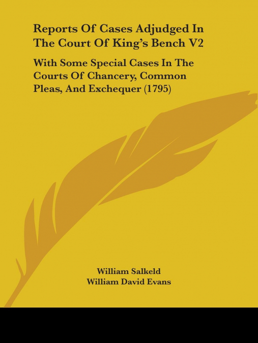 Reports Of Cases Adjudged In The Court Of King’s Bench V2