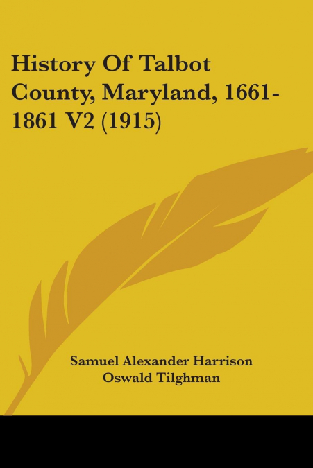 History Of Talbot County, Maryland, 1661-1861 V2 (1915)