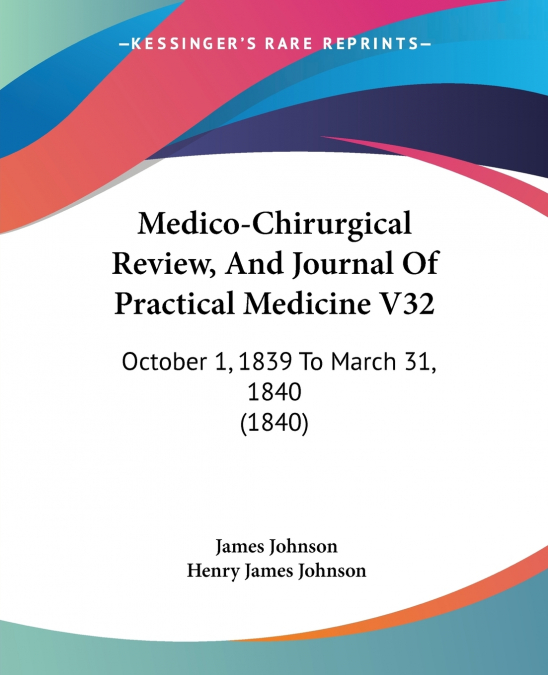 Medico-Chirurgical Review, And Journal Of Practical Medicine V32