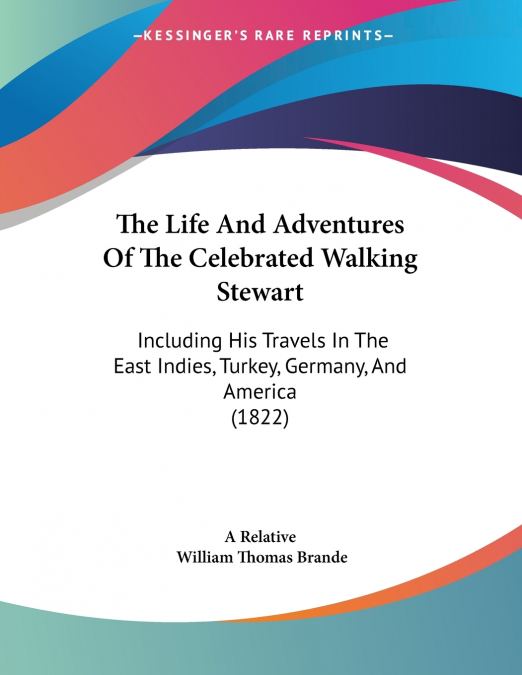 The Life And Adventures Of The Celebrated Walking Stewart