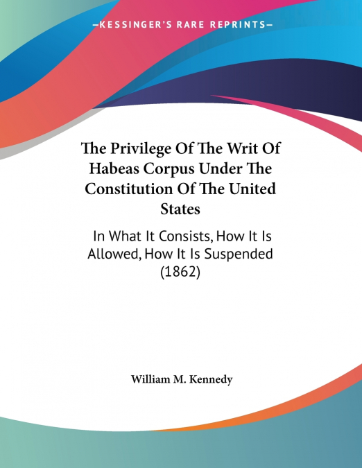 The Privilege Of The Writ Of Habeas Corpus Under The Constitution Of The United States