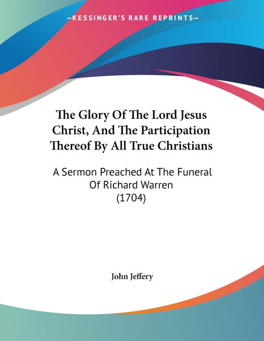 The Glory Of The Lord Jesus Christ, And The Participation Thereof By All True Christians