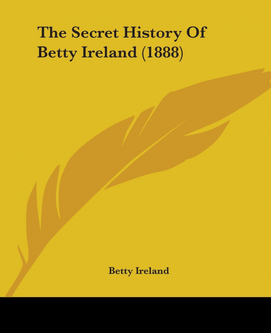 The Secret History Of Betty Ireland (1888)