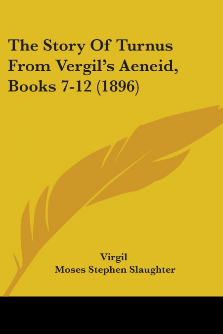 The Story Of Turnus From Vergil’s Aeneid, Books 7-12 (1896)