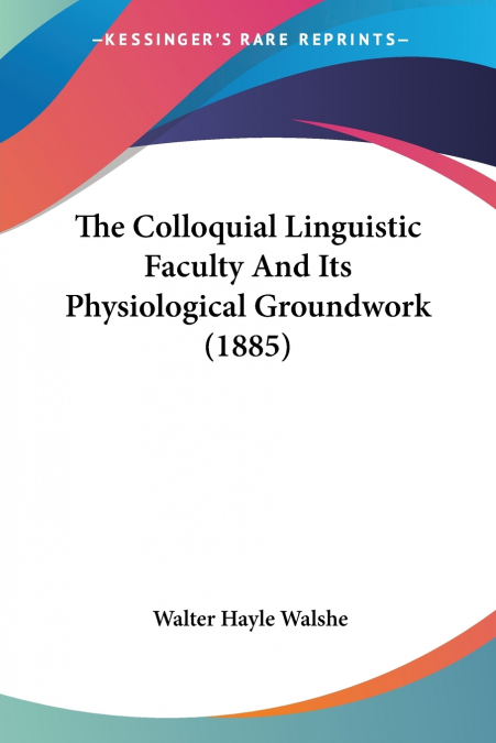 The Colloquial Linguistic Faculty And Its Physiological Groundwork (1885)