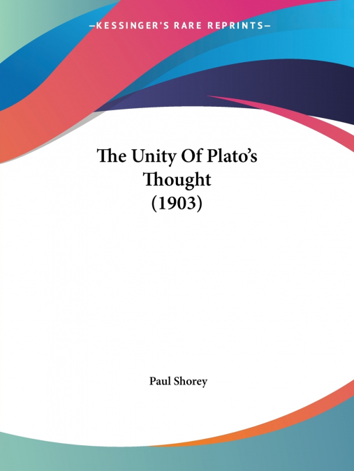 The Unity Of Plato’s Thought (1903)