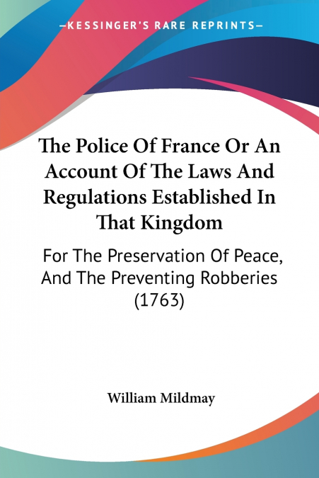 The Police Of France Or An Account Of The Laws And Regulations Established In That Kingdom