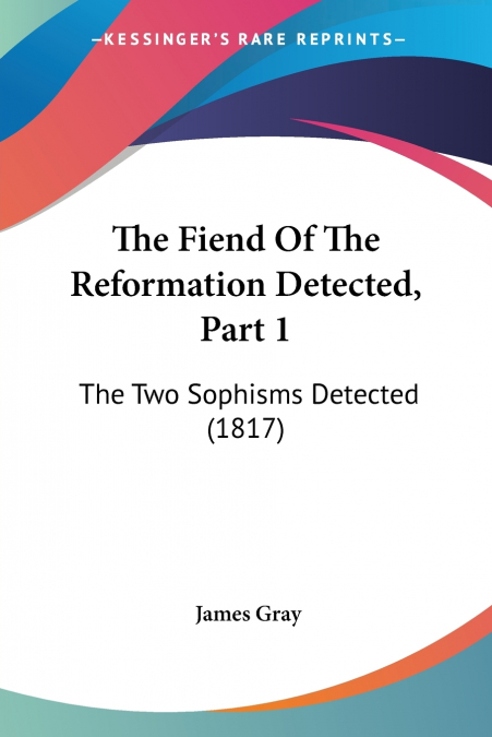 The Fiend Of The Reformation Detected, Part 1