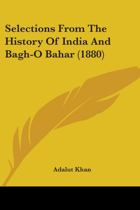 Selections From The History Of India And Bagh-O Bahar (1880)
