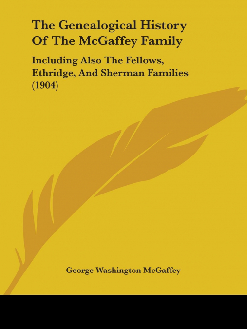 The Genealogical History Of The McGaffey Family