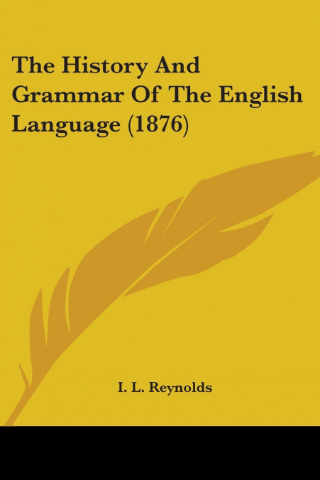 The History And Grammar Of The English Language (1876)