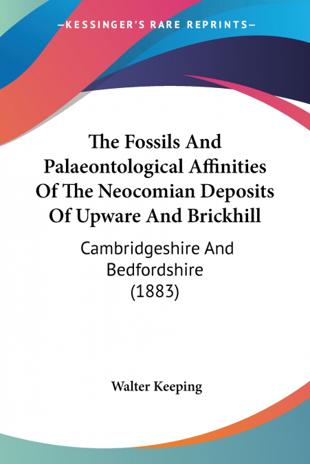 The Fossils And Palaeontological Affinities Of The Neocomian Deposits Of Upware And Brickhill