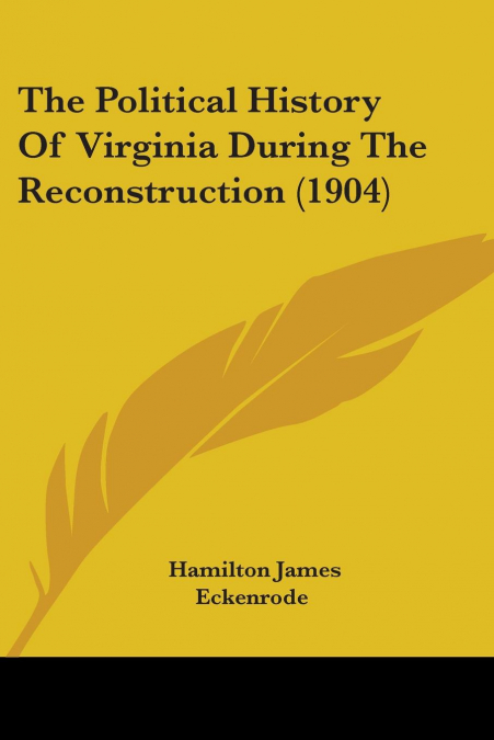 The Political History Of Virginia During The Reconstruction (1904)