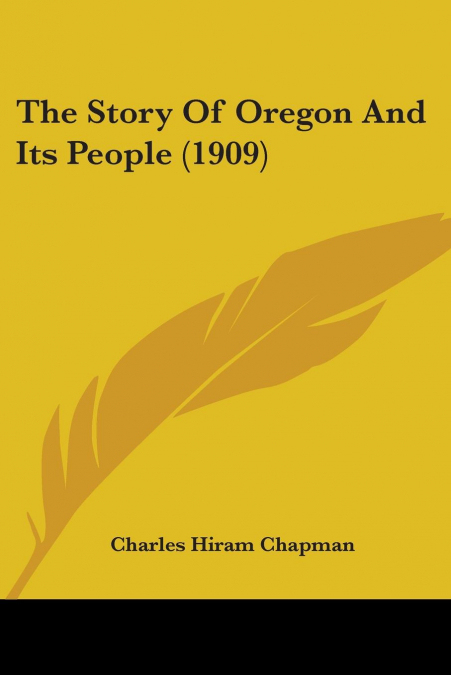 The Story Of Oregon And Its People (1909)