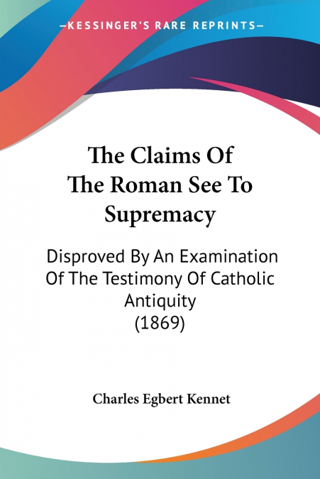 The Claims Of The Roman See To Supremacy