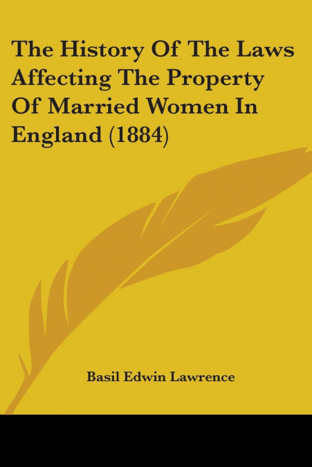 The History Of The Laws Affecting The Property Of Married Women In England (1884)
