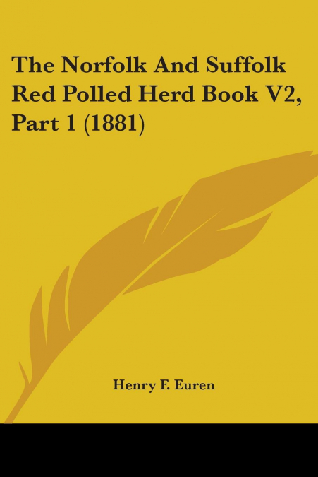 The Norfolk And Suffolk Red Polled Herd Book V2, Part 1 (1881)