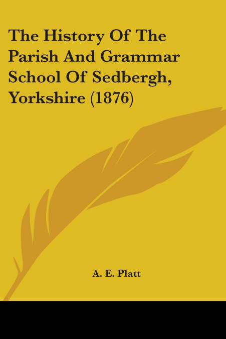 The History Of The Parish And Grammar School Of Sedbergh, Yorkshire (1876)