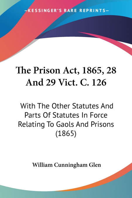 The Prison Act, 1865, 28 And 29 Vict. C. 126