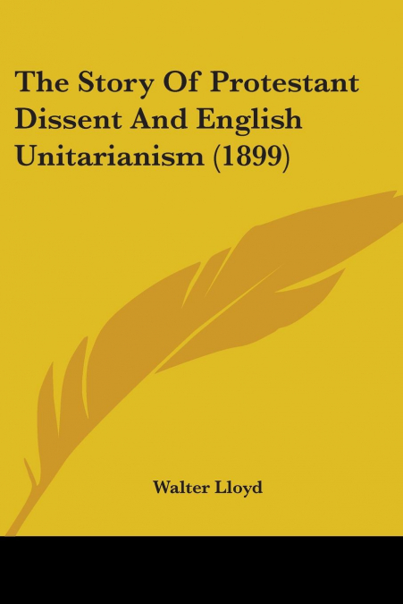 The Story Of Protestant Dissent And English Unitarianism (1899)