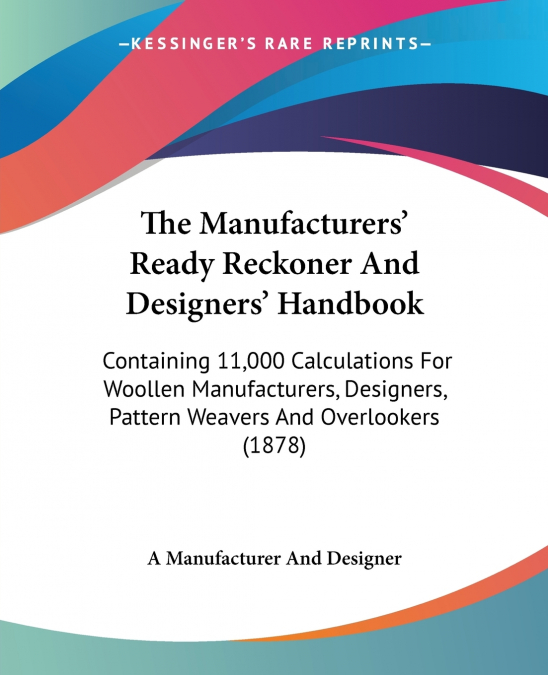 The Manufacturers’ Ready Reckoner And Designers’ Handbook