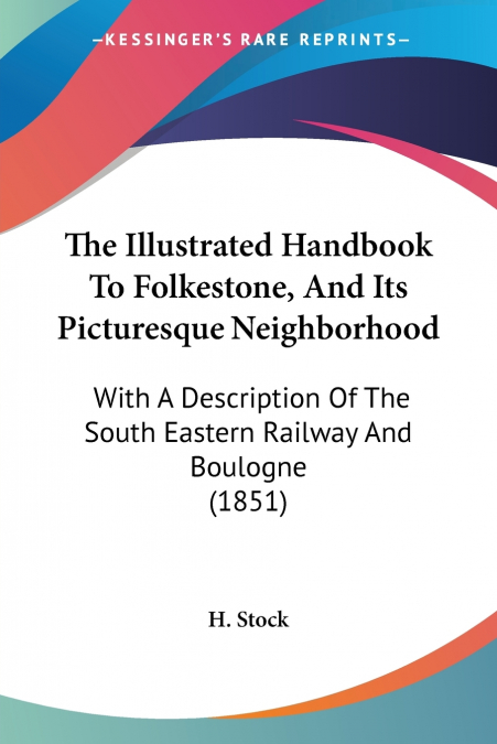 The Illustrated Handbook To Folkestone, And Its Picturesque Neighborhood