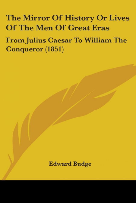 The Mirror Of History Or Lives Of The Men Of Great Eras
