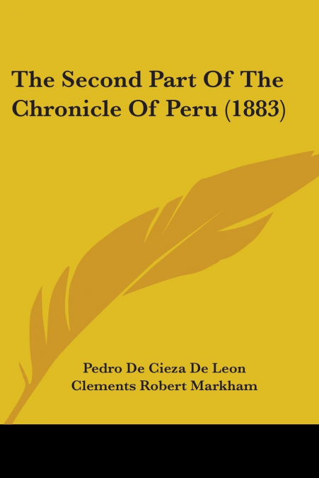 The Second Part Of The Chronicle Of Peru (1883)