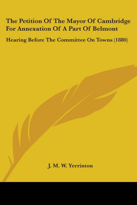 The Petition Of The Mayor Of Cambridge For Annexation Of A Part Of Belmont