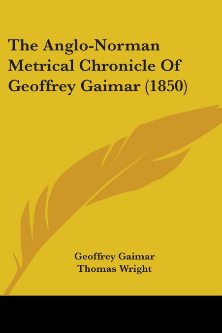 The Anglo-Norman Metrical Chronicle Of Geoffrey Gaimar (1850)