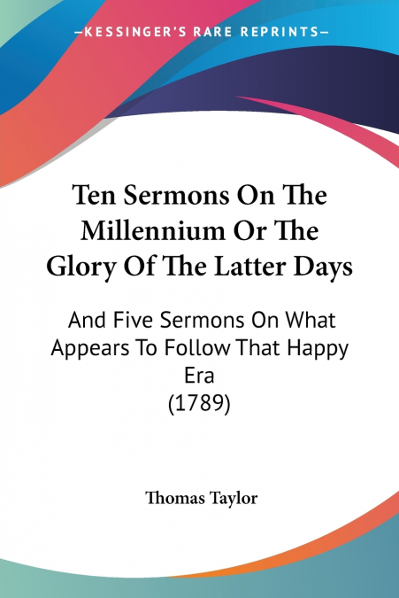 Ten Sermons On The Millennium Or The Glory Of The Latter Days