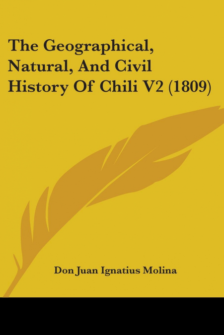 The Geographical, Natural, And Civil History Of Chili V2 (1809)