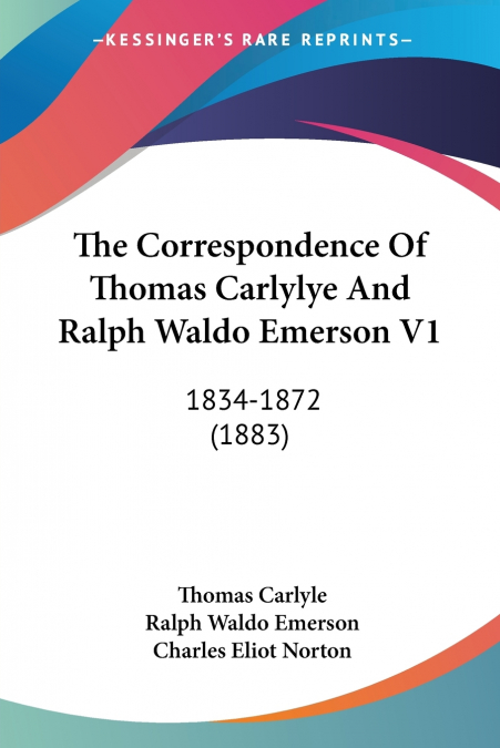 The Correspondence Of Thomas Carlylye And Ralph Waldo Emerson V1